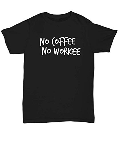Camiseta No Coffee No Workee para amantes de cafeína, colega de trabalho ou amigos de escritório - C