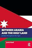  Between Arabia and the Holy Land: Jordan Throughout the Ages