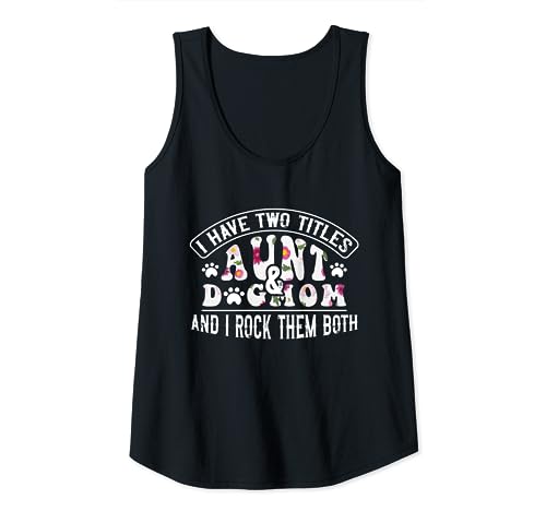 I Have Two Titles Aunt and Dog Mom I Rock Them Floral Aunt Tank Top