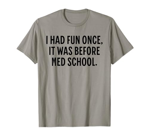 Funny Med School - I Had Fun Once It Was Before Med School T-Shirt