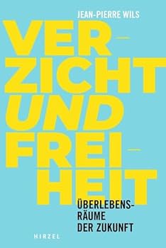 Verzicht Und Freiheit: Uberlebensraume Der Zukunft (German Edition)