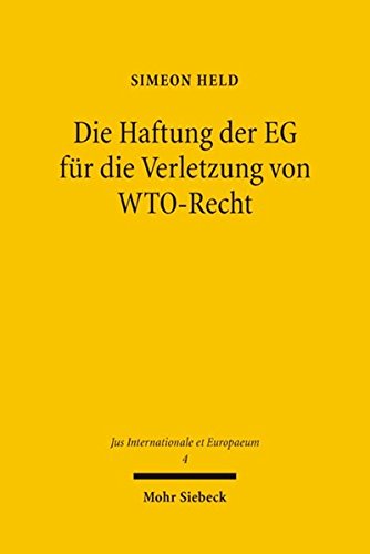 Die Haftung der EG für die Verletzung von WTO-Recht (Jus Internationale et Europaeum, Band 4) Die Haftung der EG für die Verletzung von WTO-Recht (Jus Internationale et Europaeum, Band 4)