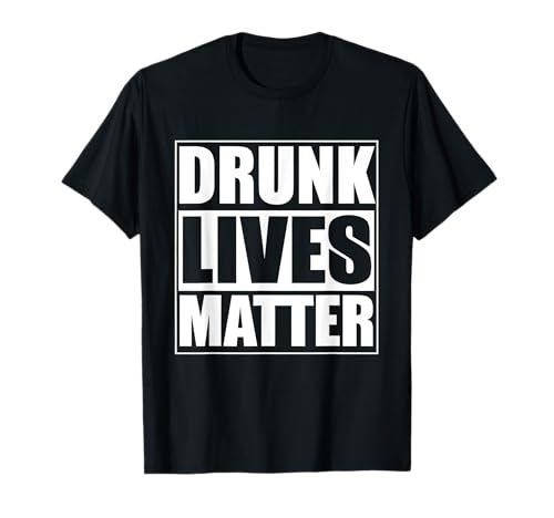 Gracioso - Drunk Lives Matter Camiseta