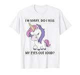 did i roll my eyes out loud divertente unicorno sarcastico maglietta