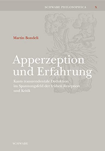 Apperzeption Und Erfahrung: Kants Transzendentale Deduktion Im Spannungsfeld Der Fruhen Rezeption Und Kritik (Schwabe Philosophica)