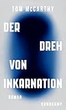 Der Dreh von Inkarnation: Roman | Eine Reise durch unsere flirrende...