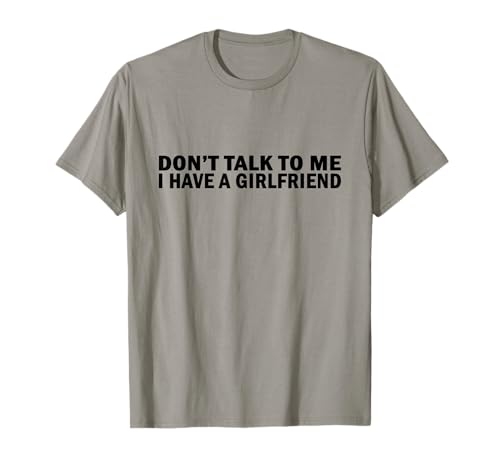 Don't Talk To Me I Have A Girlfriend - For Boyfriend Funny t-shirt, cinza, S