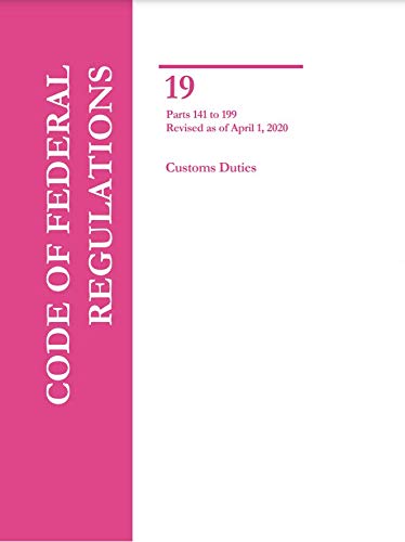 Code of Federal Regulations, Title 19 Parts 141 -199 Customs Duties United States Customs Service