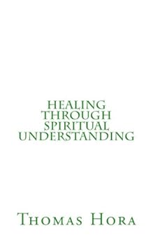 Paperback Healing Through Spiritual Understanding: The Dynamics of Illness and the Nature of Spiritual Healing (Discourses in Metapsychiatry Series) Book