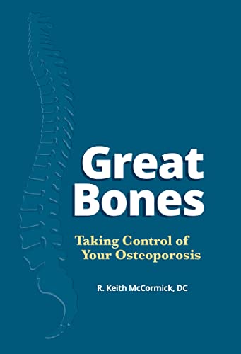 Great Bones - Taking Control of Your Osteoporosis: R. Keith Mccormick