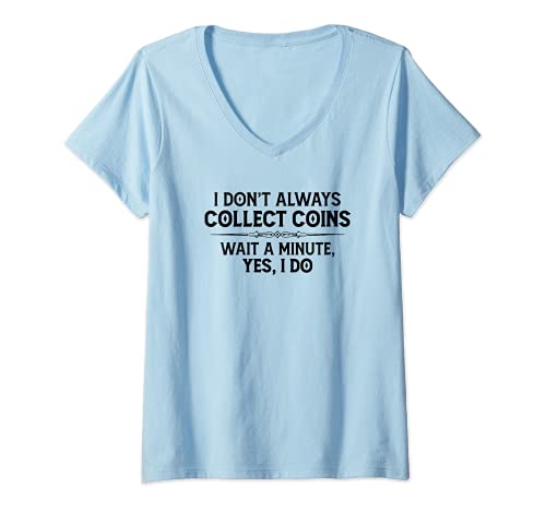 Womens Coin Collecting Gifts - I Don't Always Collect Coins Funny V-Neck T-Shirt, Blue