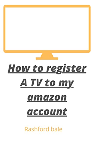 How to register a TV to my amazon account: step by step guide to register your TV to your amazon account in less than 30 seconds with screen shot