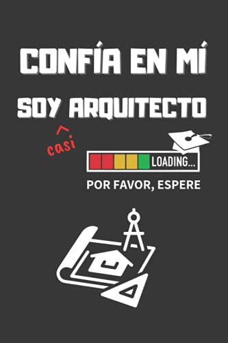 CONFIA EN MÍ, SOY (casi) ARQUITECTO: DIVERTIDO CUADERNO DE NOTAS, DIARIO O AGENDA | Regalo original y creativo para estudiantes del grado en Arquitectura | Cumpleaños, Navidad o aniversario.
