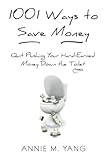 1001 Ways to Save Money: Quit Flushing Your Hard-Earned Money Down the Toilet