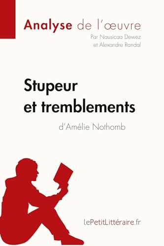 Stupeur et tremblements d'Amélie Nothomb (Analyse de l'oeuvre): Comprendre la littérature avec lePetitLittéraire.fr