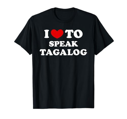 I Love To Speak Tagalog, I Heart To Speak Tagalo Camiseta