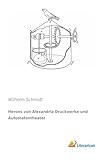 Herons von Alexandria Druckwerke und Automatentheater