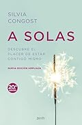 A solas. Nueva edición ampliada: Descubre el placer de estar contigo mismo (Autoayuda y superación)