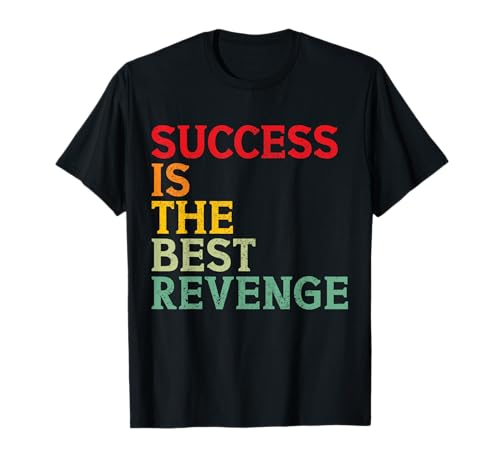 El éxito es la mejor venganza Moitvational Camiseta