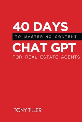 40 Days to Mastering Chat GPT For the Real Estate Agent