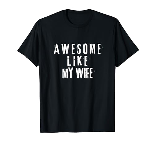 Camiseta Awesome Like My Wife: casual, divertida y cariñosa Camiseta