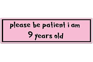 Please Be Patient I Am 9 Years Old Bumper Sticker [00024]