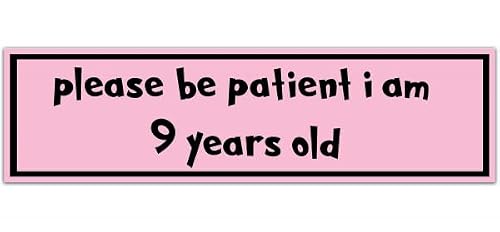 Please Be Patient I Am 9 Years Old. Pretty In Pink. Bumper Sticker. Water-Resistant Sticker. Funny Decal. Car Decal. [00024] #TOP15