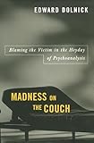 Madness on the Couch: Blaming the Victim in the Heyday of Psychoanalysis