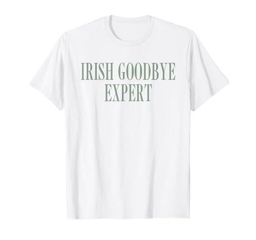 Irish Goodbye Expert Irish Gift, divertente, divertente, giorno di San Patrizio Maglietta