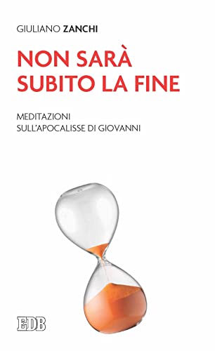Non sarà subito la fine. Meditazioni sull'Apocalisse di Giovann