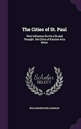 The Cities of St. Paul: Their Influence On His Life and Thought. the