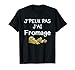 J'Peux Pas J'ai Fromage Cheese Fanático du Freso Drôle Camiseta