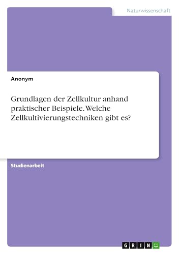 Grundlagen der Zellkultur anhand praktischer Beispiele. Welche Zellkultivierungstechniken gibt es?