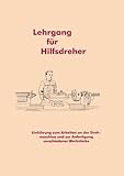 Lehrgang für Hilfsdreher: Einführung zum Arbeiten an der Drehmaschine