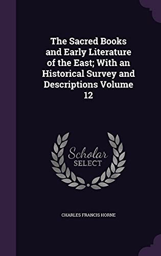 The Sacred Books and Early Literature of the East; With an Historical Survey and Descriptions Volume 12