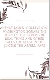 henry james washington square sparknotes  Henry James :COLLECTION WASHINGTON SQUARE The Turn of the Screw THE REAL THING AND OTHER TALES The Beast in the Jungle THE ASPERN PAPE (English Edition)