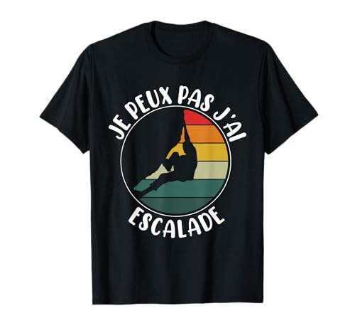 J'Peux Pas J'Ai Escalade Humour Cadeau Grimpeur T-Shirt