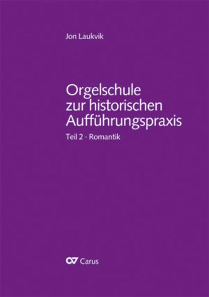 Orgelschule zur historischen Aufführungspraxis Teil 2 Orgel und Orgelspiel in der Romantik von Mendelssohn bis Reger und Widor