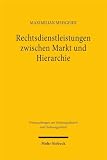 Rechtsdienstleistungen zwischen Markt und Hierarchie: Der Unternehmensjurist als Institution des Rechtsdienstleistungsmarkts und der Rechtsordnung ... zur Ordnungstheorie und Ordnungspolitik)