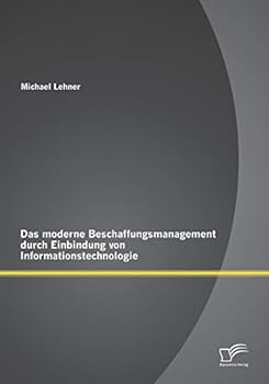 Das moderne Beschaffungsmanagement durch Einbindung von Informationstechnologie