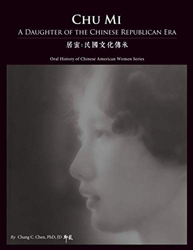 Chu Mi: A Daughter of the Chinese Republican Era (Oral History of Chinese American Women)