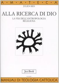 Alla ricerca di Dio. La via dell'antropologia religiosa. L'uomo alla ricerca di Dio
