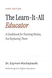 The Learn-It-All Educator: A Guidebook for Training Brains, Not Replacing Them with AI