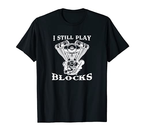 CAR DRAG RACING SKID DRIFT APPAREL - I Still Play With Blocks. Funny Motorbike Engine Pun T-Shirt