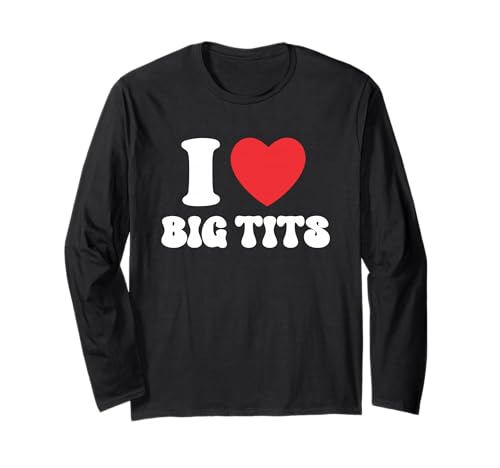 I Love Big Tits Funny Titties Boobs Lesbian Bachelor Party Long Sleeve T-Shirt