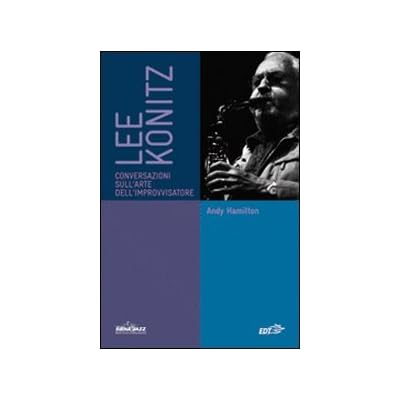 Lee Konitz. Conversazioni sull'arte dell'improvvisatore