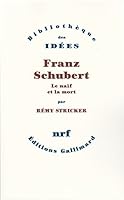Franz Schubert: Le naif et la mort (Bibliotheque des idees) 2070741826 Book Cover