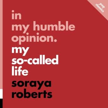 In My Humble Opinion: My So-Called Life - Soraya Roberts