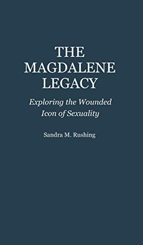 Magdalene Legacy, The: Exploring the Wounded Icon of Sexuality