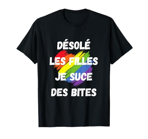 Désolé Les Filles Je Suce des Bites Gay LGBTQI+ T-Shirt